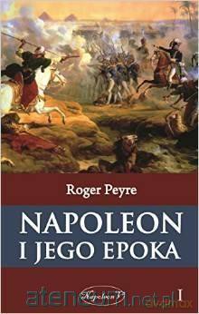 Napoleon i jego epoka Tom 1 [KSIĄŻKA]
