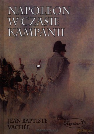 Napoleon w czasie kampanii [KSIĄŻKA]