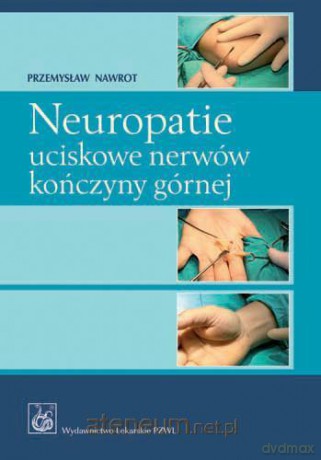 Neuropatie uciskowe nerwów kończyny górnej PZWL [KSIĄŻKA]