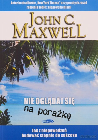 Nie oglądaj się na porażkę [KSIĄŻKA]
