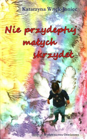 Nie przydeptuj małych skrzydeł [KSIĄŻKA]