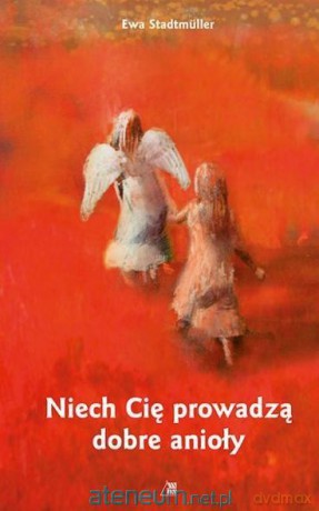 Niech Cię prowadzą dobre anioły [KSIĄŻKA]