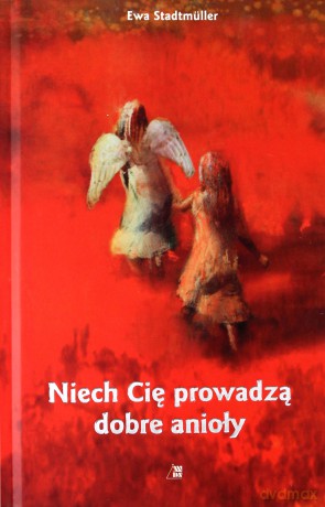 Niech Cię prowadzą dobre anioły [KSIĄŻKA]