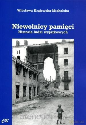 Niewolnicy pamięci. Historie ludzi wyjątkowych [KSIĄŻKA]