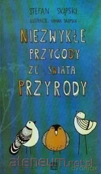 Niezwykłe przygody ze świata przyrody [KSIĄŻKA]
