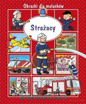 Obrazki dla maluchów - Strażacy [KSIĄŻKA]