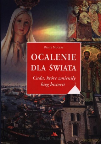 Ocalenie dla świata. Cuda, które zmieniły bieg historii [KSIĄŻKA]