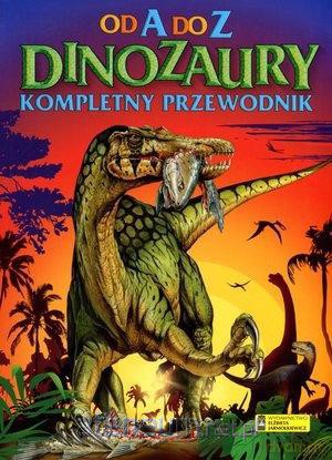 Od A do Z. Kompletny przewodnik. Dinozaury [KSIĄŻKA]