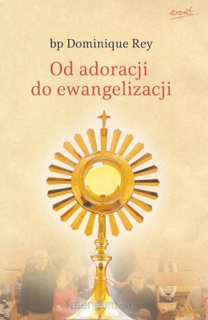 Od adoracji do ewangelizacji [KSIĄŻKA]