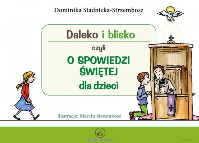 Daleko i blisko czyli o spowiedzi św. dla dzieci - Dominika Stadnicka-Strzembosz, Marcin Strzembosz [KSIĄŻKA]