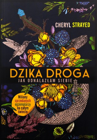 Dzika droga. Jak odnalazłam siebie - Cheryl Strayed [KSIĄŻKA]
