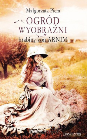 Ogród wyobraźni hrabiny von Arnim [KSIĄŻKA]