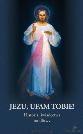 Jezu, ufam Tobie! [KSIĄŻKA]