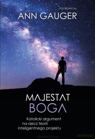 Majestat Boga. Katolicki argument na rzecz... - Ann Gauger [KSIĄŻKA]