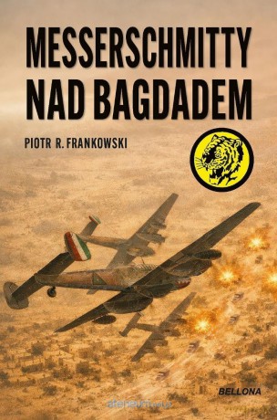 Messerschmitty nad Bagdadem - Piotr Frankowski [KSIĄŻKA]