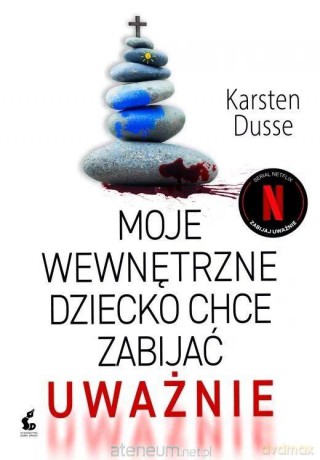 Moje wewnętrzne dziecko chce zabijać uważnie - Karsten Dusse [KSIĄŻKA]