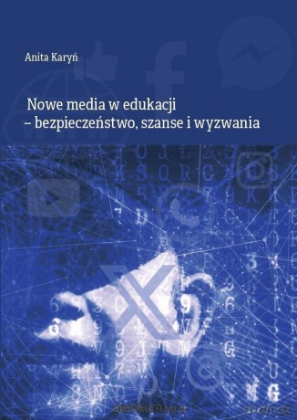 Nowe media w edukacji - bezpieczeństwo, szanse... - Anita Karyń [KSIĄŻKA]