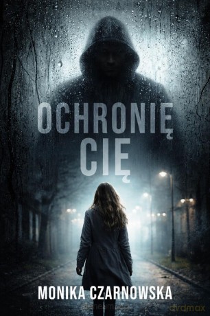 Ochronię cię - Monika Czarnowska [KSIĄŻKA]