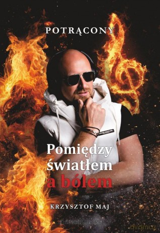 Pomiędzy światłem a bólem - Krzysztof Maj Potrącony [KSIĄŻKA]