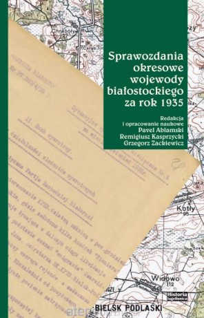 Sprawozdania okresowe wojewody białostockiego - red. Pavel Ablamski, Remigiusz Kasprzycki, Grzego [KSIĄŻKA]