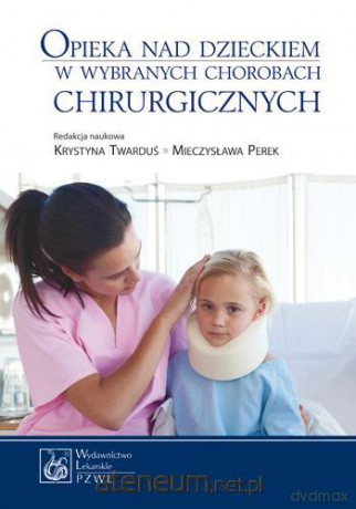 Opieka nad dzieckiem w wybranych chorobach chirurgicznych [KSIĄŻKA]