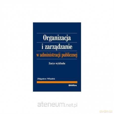 Organizacja i zarządzanie w administracji publicznej [KSIĄŻKA]