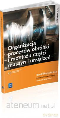 Organizacja procesów montażu i obróbki części maszyn i urządzeń WSiP [KSIĄŻKA]