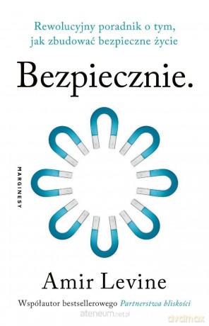 Bezpiecznie. Rewolucyjny poradnik o tym, jak... - Amir Levine [KSIĄŻKA]