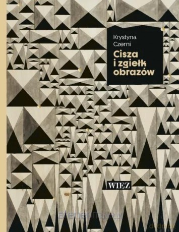 Cisza i zgiełk obrazów - Krystyna Czerni [KSIĄŻKA]