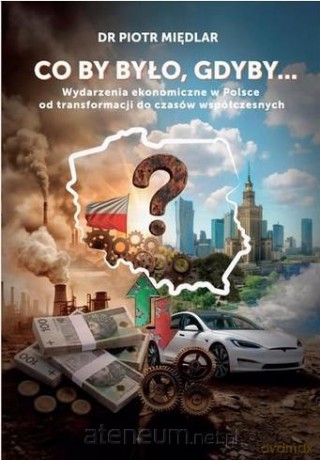 Co by by było, gdyby. Wydarzenia ekonomiczne... [KSIĄŻKA]