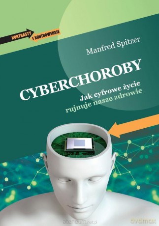 Cyberchoroby. Jak cyfrowe życie rujnuje nasze... - Manfred Spitzer [KSIĄŻKA]