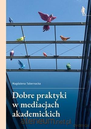 Dobre praktyki w mediacjach akademickich - Magdalena Tabernacka [KSIĄŻKA]