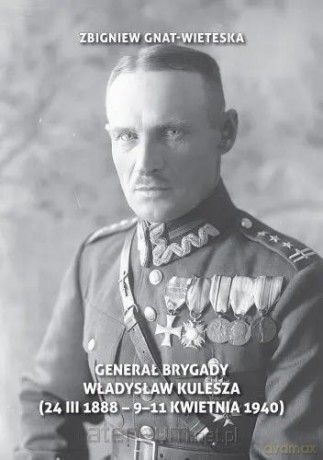 Generał Brygady Władysław Kulesza - Zbigniew Gnat-Wieteska [KSIĄŻKA]