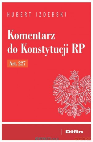 Komentarz do Konstytucji RP art. 227 - Izdebski Hubert [KSIĄŻKA]