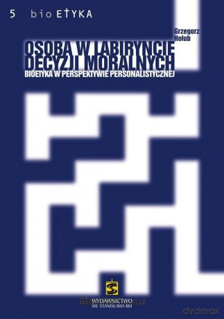 Osoba w labiryncie decyzji moralnych [KSIĄŻKA]