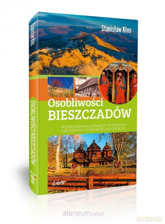 Osobliwości Bieszczadów. Przewodnik krajoznawczy po znanych i nieznanych osobliwościach regionu [KSIĄŻKA]