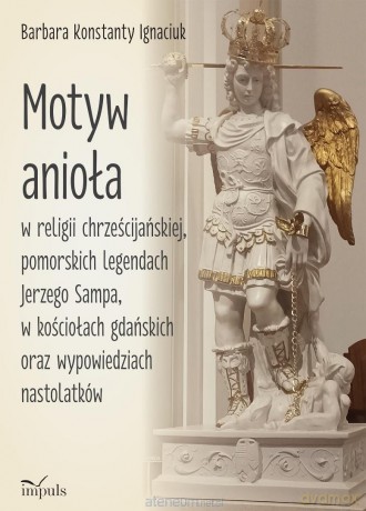 Motyw anioła w religii chrześcijańskiej - Barbara Konstatny Ignaciuk [KSIĄŻKA]