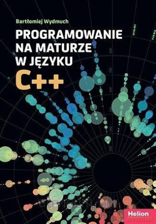 Programowanie na maturze w języku C++ - Bartłomiej Wydmuch [KSIĄŻKA]