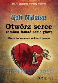 Otwórz serce zamiast łamać sobie głowę [KSIĄŻKA]