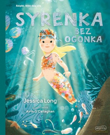 Syrenka bez ogonka. Książki, które dają siłę - Jessica Long, Airin O'Callaghan [KSIĄŻKA]