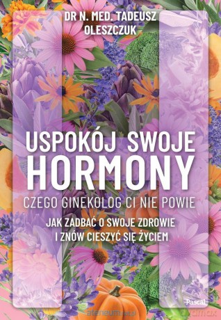 Uspokój swoje hormony - Tadeusz Oleszczuk [KSIĄŻKA]