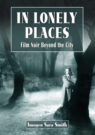 In Lonely Places: Film Noir Beyond the City - Imogen Sara Smith [KSIĄŻKA]