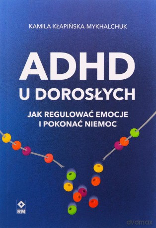 ADHD u dorosłych - Kamila Kłapińska-Mykhalchuk [KSIĄŻKA]