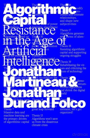 Algorithmic Capital. Resistance in the Age of Artificial Intelligence - Jonathan Martineau [KSIĄŻKA]