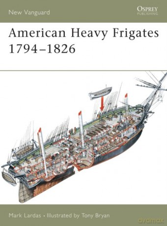 American Heavy Frigates 1794-1826 - Mark Lardas [KSIĄŻKA]