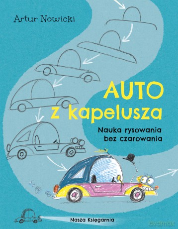Auto z kapelusza. Nauka rysowania bez czarowania. Maluch - Artur Nowicki [KSIĄŻKA]