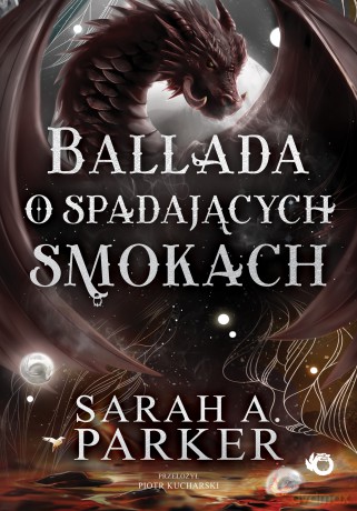 Ballada o spadających smokach. Spadające księżyce (Tom 2) - Sarah A. Parker [KSIĄŻKA]