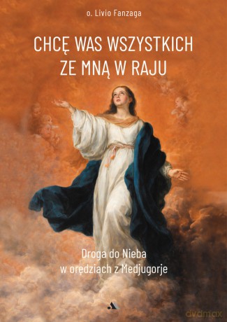 Chcę Was wszystkich ze Mną w raju - Livio Fanzaga [KSIĄŻKA]