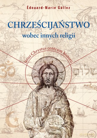 Chrześcijaństwo wobec innych religii - Édouard-Marie Gallez [KSIĄŻKA]