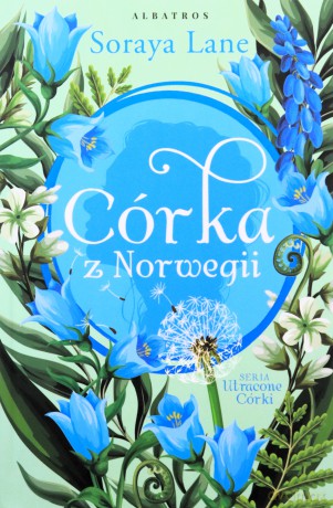 Córka z Norwegii. Utracone Córki (Tom 6) - Soraya Lane [KSIĄŻKA]